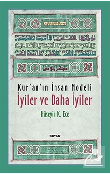 Kur'an'ın İnsan Modeli Iyiler ve Daha Iyiler - Hüseyin K. Ece - Beyan Yayınları