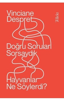 Doğru Sorular Sorsaydık Hayvanlar Ne Söylerdi? - Vinciane Despret - Tellekt Doğru Sorular Sorsaydık Hayvanlar Ne Söylerdi? - Vinciane Despret - Tellekt