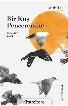 Bir Kuş Penceremize / Mehmet Aycı Bir Kuş Penceremize / Mehmet Aycı