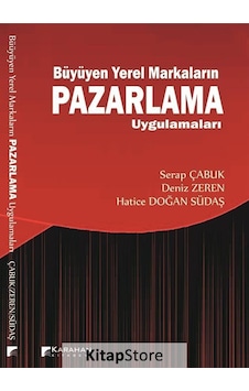 Büyüyen Yerel Markaların Pazarlama Uygulamaları - Hatice Doğan Südaş - Serap Çabuk - Karahan Kitabevi Büyüyen Yerel Markaların Pazarlama Uygulamaları - Hatice Doğan Südaş - Serap Çabuk - Karahan Kitabevi