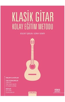 Klasik Gitar Kolay Eğitim Metodu - Bülent İşbilen -  Güray Demir - Arkadaş Yayıncılık