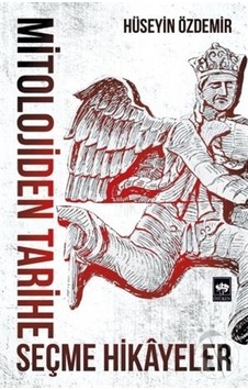 Mitolojiden Tarihe Seçme Hikayeler - Hüseyin Özdemir - Ötüken Neşriyat Mitolojiden Tarihe Seçme Hikayeler - Hüseyin Özdemir - Ötüken Neşriyat
