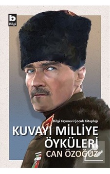Kuvayı Milliye Öyküleri - Can Özoğuz - Bilgi Yayınevi Kuvayı Milliye Öyküleri - Can Özoğuz - Bilgi Yayınevi
