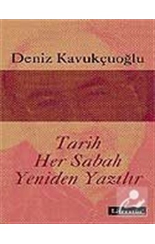Tarih Her Sabah Yeniden Yazılır - Deniz Kavukçuoğlu - Literatür Yayıncılık Tarih Her Sabah Yeniden Yazılır - Deniz Kavukçuoğlu - Literatür Yayıncılık