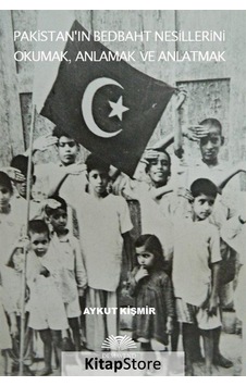 Pakistanın Bedbaht Nesillerini Okumak Anlamak ve Anlatmak - Aykut Kişmir - Demavend