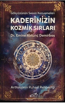 Kaderinizin Kozmik Sırları - Astrolojinin Ruhsal Rehberliği - Emine Aktunç Demirbaş - Şira Yayınları