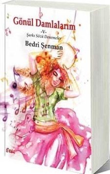 Gönül Damlalarım-5-Şarkı Sözü Denemeleri - Bedri Şenman - Etki Yayınları Gönül Damlalarım-5-Şarkı Sözü Denemeleri - Bedri Şenman - Etki Yayınları