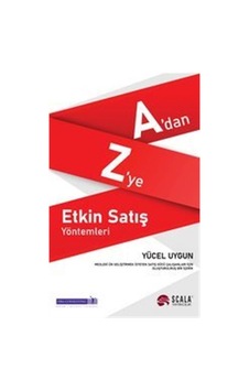 A'dan Z'ye Etkin Satış Yöntemleri - Yücel Uygun - Scala Yayıncılık A'dan Z'ye Etkin Satış Yöntemleri - Yücel Uygun - Scala Yayıncılık