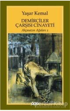 Demirciler Çarşısı Cinayeti - Akçasazın Ağaları 1 - Yaşar Kemal - Yapı Kredi Yayınları Demirciler Çarşısı Cinayeti - Akçasazın Ağaları 1 - Yaşar Kemal - Yapı Kredi Yayınları