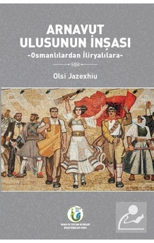 Arnavut Ulusunun İnşası / Olsi Jazexhiu Arnavut Ulusunun İnşası / Olsi Jazexhiu