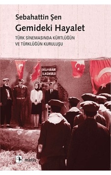 Gemideki Hayalet-Türk Sinemasında Kürtlüğün ve Türklüğün Kuruluşu - Sebahattin Şen - Metis Yayınları