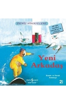 Yeni Arkadaş-Deniz Hikayeleri-İlk Okuma Kitaplarım - Ronda&David Armitage - İş Bankası Kültür Yayınları