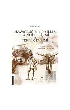 Havacılığın 110 Yıllık Tarihi Gelişimi ve Teknik Evrimi - Hacı Soğukpınar - Akademisyen Kitabevi Havacılığın 110 Yıllık Tarihi Gelişimi ve Teknik Evrimi - Hacı Soğukpınar - Akademisyen Kitabevi