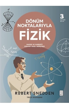 Dönüm Noktalarıyla Fizik - Madde ve Hareketi Dünyayı Nasıl Değiştirdi - Robert Snedden - Ketebe Dönüm Noktalarıyla Fizik - Madde ve Hareketi Dünyayı Nasıl Değiştirdi - Robert Snedden - Ketebe