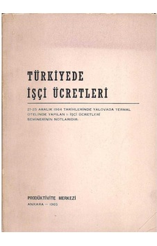 Türkiye'de İşçi Ücretleri 21 - 25 Aralık 1964 Ve 5 - 9 Nisan 1965 Seminer Notları Türkiye'de İşçi Ücretleri 21 - 25 Aralık 1964 Ve 5 - 9 Nisan 1965 Seminer Notları