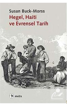 Hegel Haiti ve Evrensel Tarih - Susan Buck Morss - Metis Yayınları Hegel Haiti ve Evrensel Tarih - Susan Buck Morss - Metis Yayınları