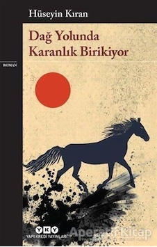 Dağ Yolunda Karanlık Birikiyor - Hüseyin Kıran - Yapı Kredi Yayınları Dağ Yolunda Karanlık Birikiyor - Hüseyin Kıran - Yapı Kredi Yayınları