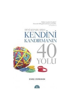Dini Konularda Kendini Kandırmanın 40 Yolu Dr. Emre Dorman İSTA 9786056441714 Dini Konularda Kendini Kandırmanın 40 Yolu Dr. Emre Dorman İSTA 9786056441714