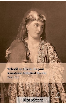 Tekstil ve Giyim Kuşamın Kültürel Tarihi - Zeki Tez - Doruk Yayınları