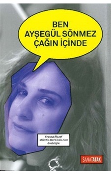 Ben Ayşegül Sönmez Çağın İçinde - Ayşegül Sönmez - Scala Yayıncılık Ben Ayşegül Sönmez Çağın İçinde - Ayşegül Sönmez - Scala Yayıncılık