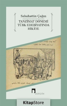 Tanzimat Dönemi Türk Edebiyatında Hikaye - Sabahattin Çağın - Dergah Yayınları Tanzimat Dönemi Türk Edebiyatında Hikaye - Sabahattin Çağın - Dergah Yayınları