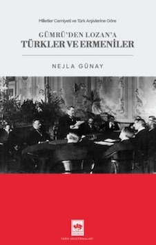 Milletler Cemiyeti Ve Türk Arşivlerine Göre Gümrü'den Lozan'a Türkler Ve Ermeniler - Ybve-876395 Milletler Cemiyeti Ve Türk Arşivlerine Göre Gümrü'den Lozan'a Türkler Ve Ermeniler - Ybve-876395