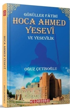 Gönüller Fatihi Hoca Ahmed Yesevi Ve Yesevilik / Oğuz Çetinoğlu 9786257834650