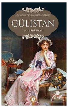 Gülistan-şeyh Sadi Şirazi-akvaryum Yayınları Gülistan-şeyh Sadi Şirazi-akvaryum Yayınları