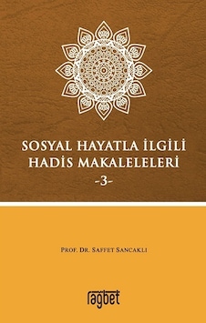 Sosyal Hayatla İlgili Hadis Makaleleri 3 - Saffet Sancaklı - Rağbet Yayınları