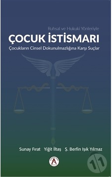 Ruhsal ve Hukuki Yönleriyle Çocuk İstismarı-Sunay Fırat Ruhsal ve Hukuki Yönleriyle Çocuk İstismarı-Sunay Fırat