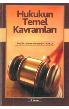 Hukukun Temel Kavramları Hasan Hüseyin Bayraklı (2.EL) İADESİZDİR Hukukun Temel Kavramları Hasan Hüseyin Bayraklı (2.EL) İADESİZDİR