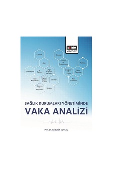 Sağlık Kurumları Yönetiminde Vaka Analizi / Doç. Dr. Abdullah ... Sağlık Kurumları Yönetiminde Vaka Analizi / Doç. Dr. Abdullah ...