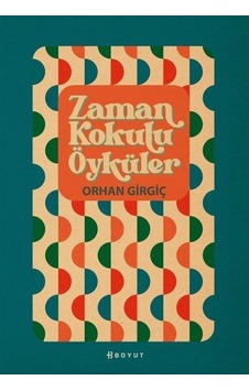Zaman Kokulu Öyküler - Orhan Girgiç - Boyut Yayın Grubu Zaman Kokulu Öyküler - Orhan Girgiç - Boyut Yayın Grubu
