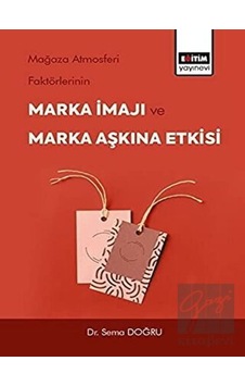 Mağaza Atmosferi Faktörlerinin Marka İmajı ve Marka Aşkına Etkisi Mağaza Atmosferi Faktörlerinin Marka İmajı ve Marka Aşkına Etkisi