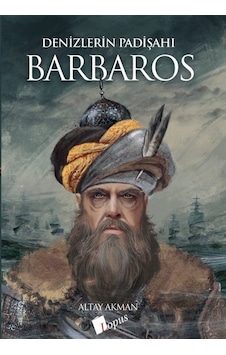 Denizlerin Padişahı Barbaros -  Altay Akman - Lopus Yayınları