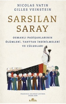 Sarsılan Saray - Osmanlı Padişahlarının Ölümleri Tahttan İndirilmeleri ve Cülusları - Gilles Veinstein -  Nicolas Vatin - Kronik Kitap