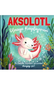 Aksolotl Olmaya Bayılıyorum / Em Bruce Aksolotl Olmaya Bayılıyorum / Em Bruce