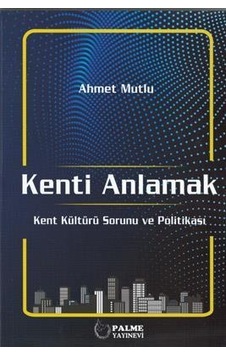 Kenti Anlamak Kent Kültürü Sorunu Ve Politikası ( Palme ) N11.5051 Kenti Anlamak Kent Kültürü Sorunu Ve Politikası ( Palme ) N11.5051