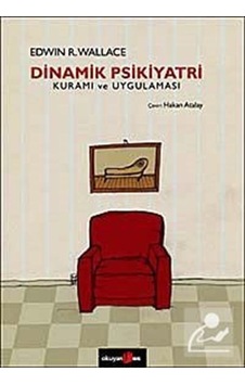 Dinamik Psikiyatri Kuramı ve Uygulaması / Edwin R. Wallace Dinamik Psikiyatri Kuramı ve Uygulaması / Edwin R. Wallace