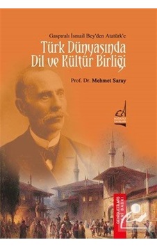Türk Dünyası'nda Dil ve Kültür Birliği - Gasıpralı İsmail Bey'den Atatürk'e - Mehmet Saray - Boğaziçi Yayınları Türk Dünyası'nda Dil ve Kültür Birliği - Gasıpralı İsmail Bey'den Atatürk'e - Mehmet Saray - Boğaziçi Yayınları