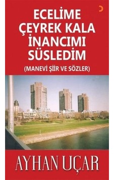 Ecelime Çeyrek Kala İnancımı Süsledim - Manevi Şiir ve Sözler - Ayhan Uçar - Cinius Ecelime Çeyrek Kala İnancımı Süsledim - Manevi Şiir ve Sözler - Ayhan Uçar - Cinius