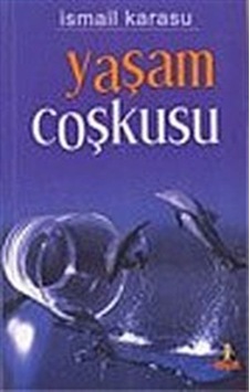 Yaşam Çoşkusu - İsmail Karasu - Hayat Yayıncılık Yaşam Çoşkusu - İsmail Karasu - Hayat Yayıncılık