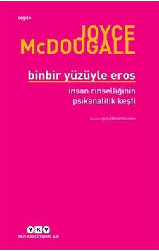 Binbir Yüzüyle Eros İnsan Cinselliğinin Psikanalitik Keşfi Binbir Yüzüyle Eros İnsan Cinselliğinin Psikanalitik Keşfi