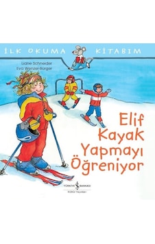 İlk Okuma Kitabım-Elif Kayak Yapmayı Öğreniyor - Liane Schneider - İş Bankası Kültür Yayınları