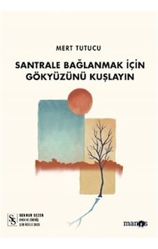 Santrale Bağlanmak İçin Gökyüzünü Kuşlayın / Mert Tutucu Santrale Bağlanmak İçin Gökyüzünü Kuşlayın / Mert Tutucu