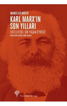 Karl Marx'ın Son Yılları: Entelektüel Bir Yaşam Öyküsü - Marcello Musto - Yordam Kitap