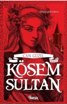 Kösem Sultan - Can Güzel - Nesil Yayinlari Kösem Sultan - Can Güzel - Nesil Yayinlari