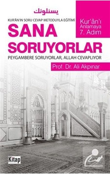 Sana Soruyorlar -Kur'an -ı Anlamaya 7.Adım  - Ali Akpınar  - Kitap Dünyası