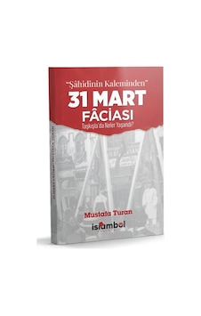 "şahidinin Kaleminden" 31 Mart Faciası / Mustafa Turan "şahidinin Kaleminden" 31 Mart Faciası / Mustafa Turan