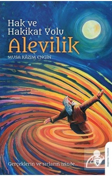 Hak ve Hakikat Yolu Alevilik-Gerçeklerin ve Sırların İzinde - Musa Kazım Engin - Dorlion Yayınevi Hak ve Hakikat Yolu Alevilik-Gerçeklerin ve Sırların İzinde - Musa Kazım Engin - Dorlion Yayınevi